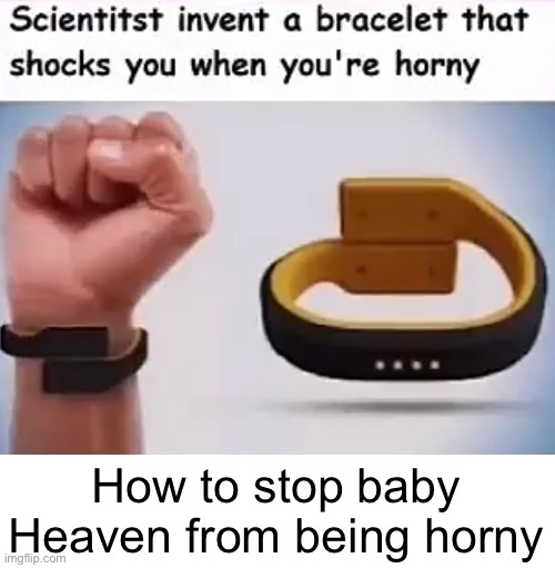 How to stop baby Heaven from being horny | made w/ Imgflip meme maker