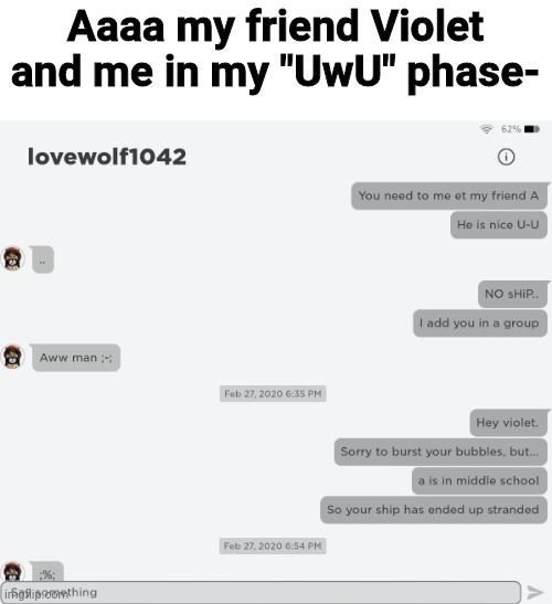Aaaa my friend Violet and me in my "UwU" phase- | made w/ Imgflip meme maker