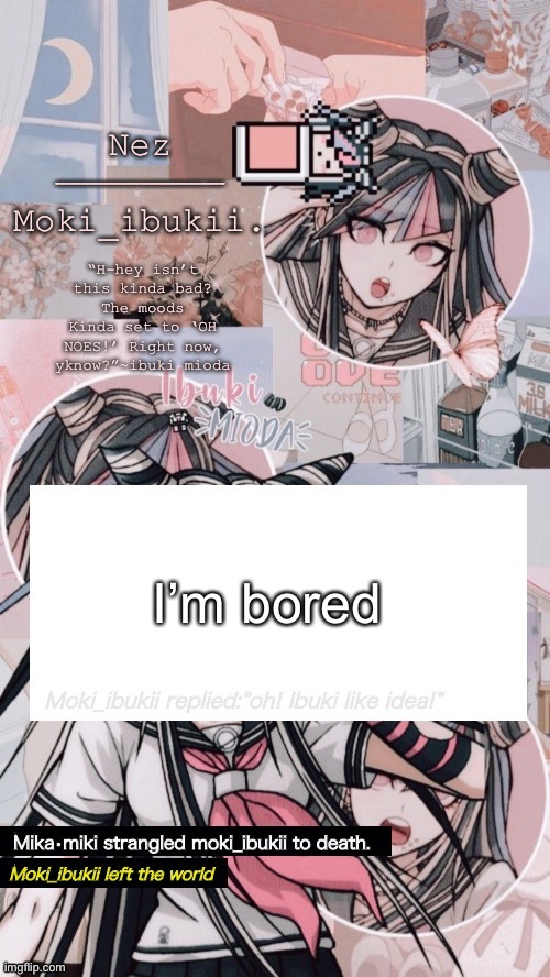 Ibuki mioda | I’m bored | image tagged in ibuki mioda | made w/ Imgflip meme maker
