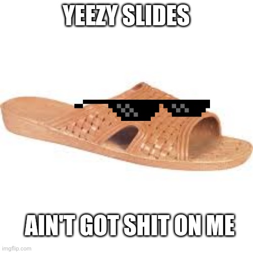 YEEZY SLIDES; AIN'T GOT SHIT ON ME | image tagged in bob barker,prison shoes,yeezy,slides | made w/ Imgflip meme maker