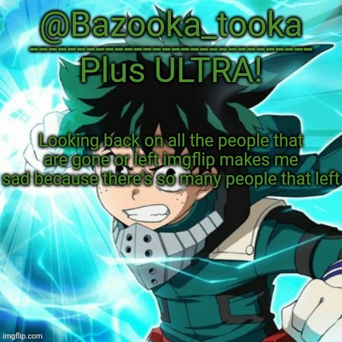 Yes, another Deku template. | Looking back on all the people that are gone or left imgflip makes me sad because there's so many people that left | image tagged in yes another deku template | made w/ Imgflip meme maker