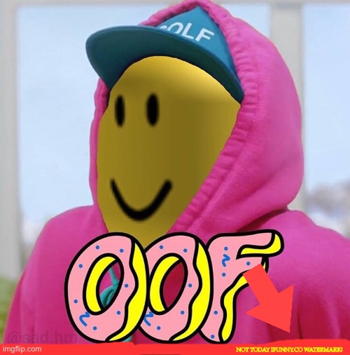 Roblox Oof | NOT TODAY IFUNNY.CO WATERMARK! | image tagged in roblox oof | made w/ Imgflip meme maker
