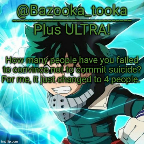 Yes, another Deku template. | How many people have you failed to convince not to commit suicide? For me, it just changed to 4 people. | image tagged in yes another deku template | made w/ Imgflip meme maker