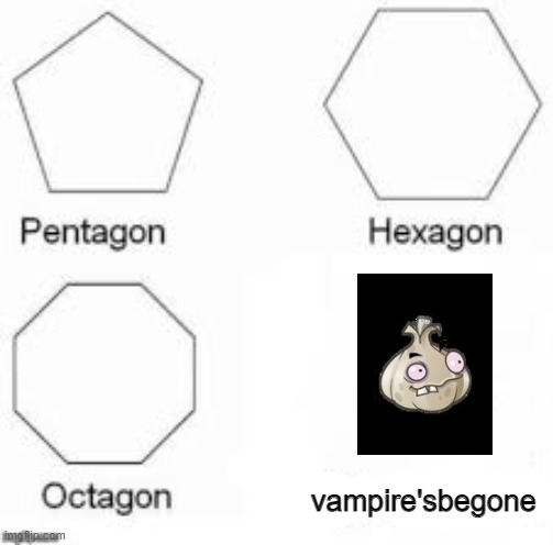 Shapes | vampire'sbegone | image tagged in shapes | made w/ Imgflip meme maker
