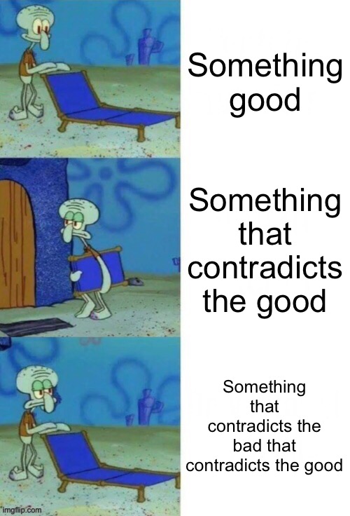 hehe triple panel temps go brrr | Something good; Something that contradicts the good; Something that contradicts the bad that contradicts the good | image tagged in squidward chair 3 panel | made w/ Imgflip meme maker