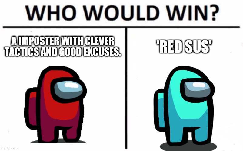oof |  A IMPOSTER WITH CLEVER TACTICS AND GOOD EXCUSES. 'RED SUS' | image tagged in red sus,who would win,among us,imposter | made w/ Imgflip meme maker