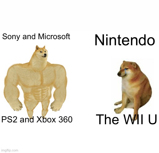 Buff Doge vs. Cheems | Sony and Microsoft; Nintendo; The WII U; PS2 and Xbox 360 | image tagged in memes,buff doge vs cheems | made w/ Imgflip meme maker