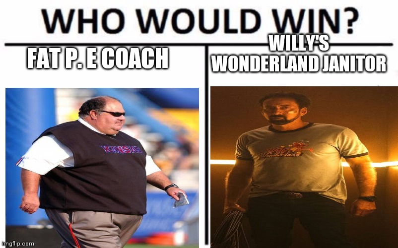 Janitor vs P. E Coach Memes | WILLY'S WONDERLAND JANITOR; FAT P. E COACH | image tagged in memes,who would win,willy's wonderland,janitor | made w/ Imgflip meme maker