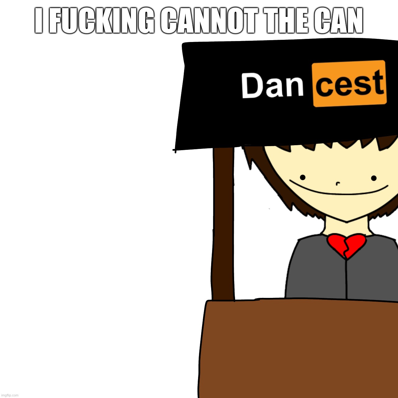 Dancest | I FUCKING CANNOT THE CAN | image tagged in dancest | made w/ Imgflip meme maker