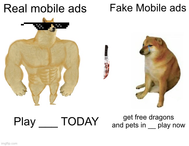 Ads in a nutshell | Real mobile ads; Fake Mobile ads; Play ___ TODAY; get free dragons and pets in __ play now | image tagged in memes,imgflip,in a nutshell | made w/ Imgflip meme maker