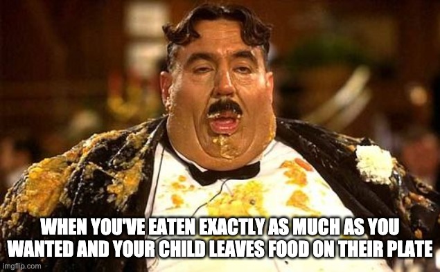 garbage bin dad | WHEN YOU'VE EATEN EXACTLY AS MUCH AS YOU WANTED AND YOUR CHILD LEAVES FOOD ON THEIR PLATE | image tagged in just one more bite,fuck off i'm stuffed,parenting | made w/ Imgflip meme maker