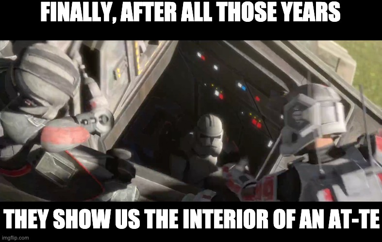 FINALLY, AFTER ALL THOSE YEARS; THEY SHOW US THE INTERIOR OF AN AT-TE | image tagged in at-te,star wars | made w/ Imgflip meme maker