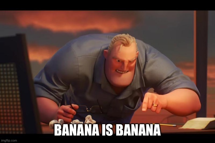 Math is Math! | BANANA IS BANANA | image tagged in math is math | made w/ Imgflip meme maker