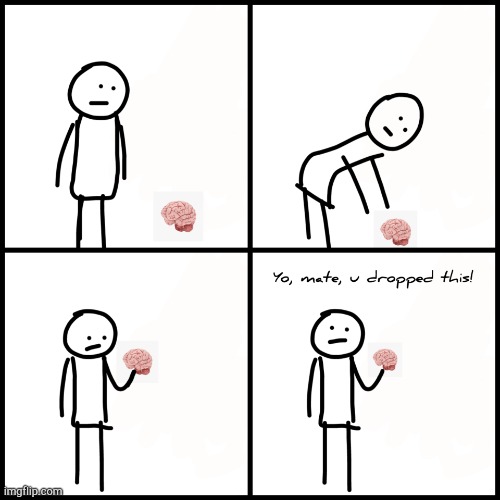 My new template:- yo mate you dropped this | image tagged in yo mate you dropped this | made w/ Imgflip meme maker