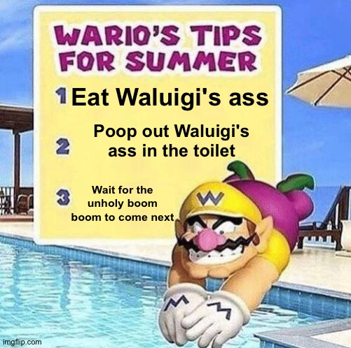 Eat Waluigi's ass; Poop out Waluigi's ass in the toilet; Wait for the unholy boom boom to come next | made w/ Imgflip meme maker