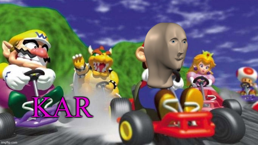 Mario Kart 64 | KAR | image tagged in mario kart 64 | made w/ Imgflip meme maker