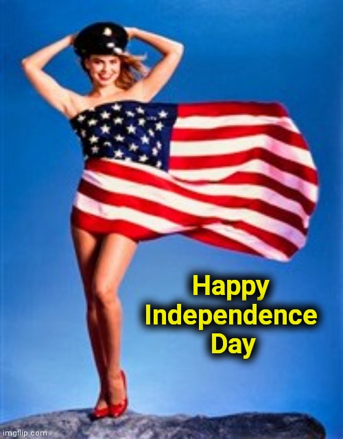 Don't like the Flag or the Anthem ? You need a new Country | Happy         
Independence  
Day | image tagged in 4th of july,independence day,america,birthday | made w/ Imgflip meme maker