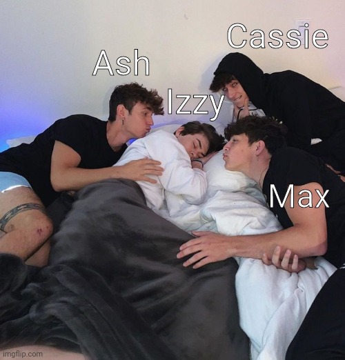 Cassie; Ash; Izzy; Max | made w/ Imgflip meme maker