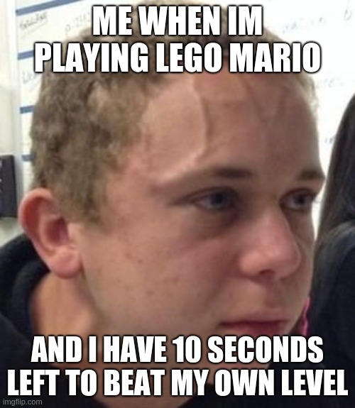 Intense Veins | ME WHEN IM PLAYING LEGO MARIO; AND I HAVE 10 SECONDS LEFT TO BEAT MY OWN LEVEL | image tagged in quickly get bowser jr and run,aaaa | made w/ Imgflip meme maker