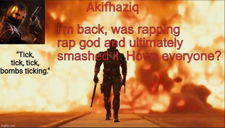 i was losing a lot of breath | i’m back, was rapping rap god and ultimately smashed it. Hows everyone? | image tagged in akifhaziq critical ops temp lone wolf event 2 0 | made w/ Imgflip meme maker
