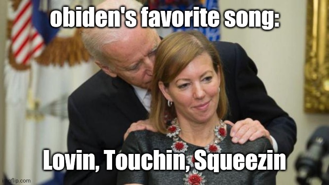 Creepy Joe Biden | obiden's favorite song: Lovin, Touchin, Squeezin | image tagged in creepy joe biden | made w/ Imgflip meme maker