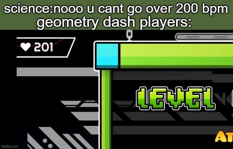 bruh | science:nooo u cant go over 200 bpm; geometry dash players: | image tagged in dude wtf you are gonna die | made w/ Imgflip meme maker