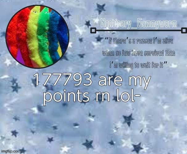 sadly i cant screenshot | 177793 are my points rn lol- | made w/ Imgflip meme maker