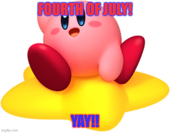 FOURTH OF JULY! YAY!! | made w/ Imgflip meme maker