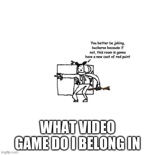 Carlos has a shotgun | WHAT VIDEO GAME DO I BELONG IN | image tagged in carlos has a shotgun | made w/ Imgflip meme maker