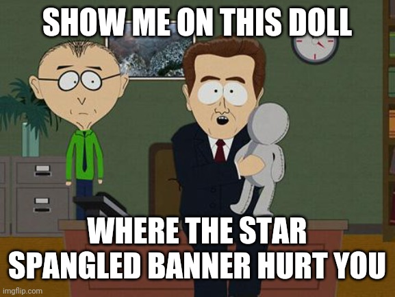 Show me on this doll | SHOW ME ON THIS DOLL; WHERE THE STAR SPANGLED BANNER HURT YOU | image tagged in show me on this doll | made w/ Imgflip meme maker