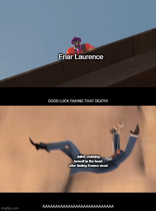 How it FEELS to play Pyro TF2 good luck faking THAT death | Friar Laurence; Juliet, stabbing herself in the heart after finding Romeo dead | image tagged in how it feels to play pyro tf2 good luck faking that death,memes,romeo and juliet,shakespeare,william shakespeare | made w/ Imgflip meme maker