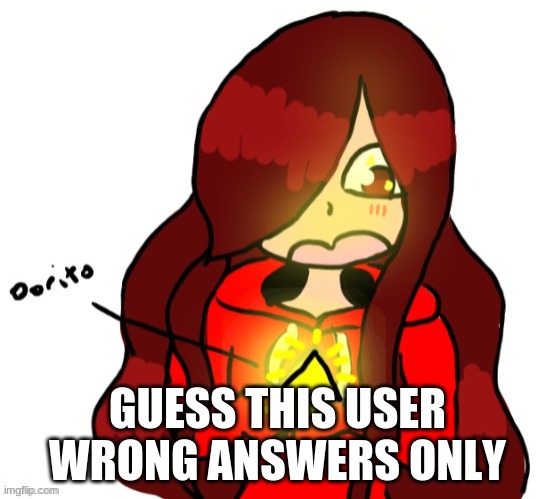 GUESS THIS USER WRONG ANSWERS ONLY | made w/ Imgflip meme maker