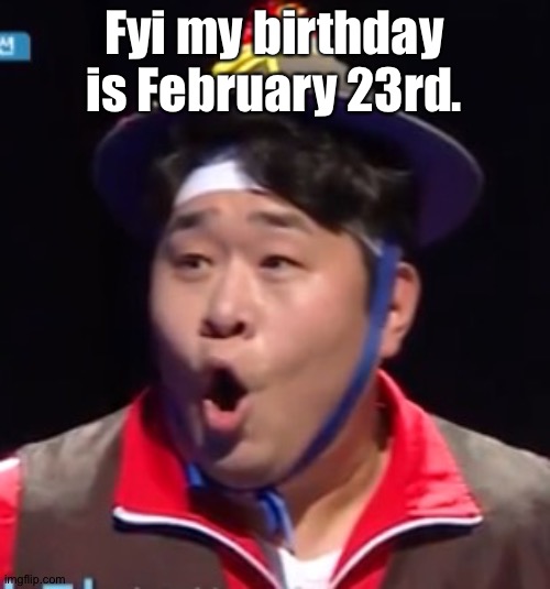 Call me Shiyu now | Fyi my birthday is February 23rd. | image tagged in pogging seyoon higher quality | made w/ Imgflip meme maker