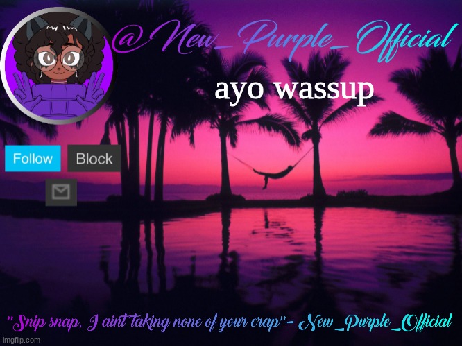 Purple's announcement temp 3 | ayo wassup | image tagged in purple's announcement temp 3 | made w/ Imgflip meme maker