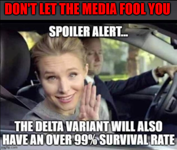 DON'T LET THE MEDIA FOOL YOU | image tagged in media covid lies,delta variant media lies | made w/ Imgflip meme maker