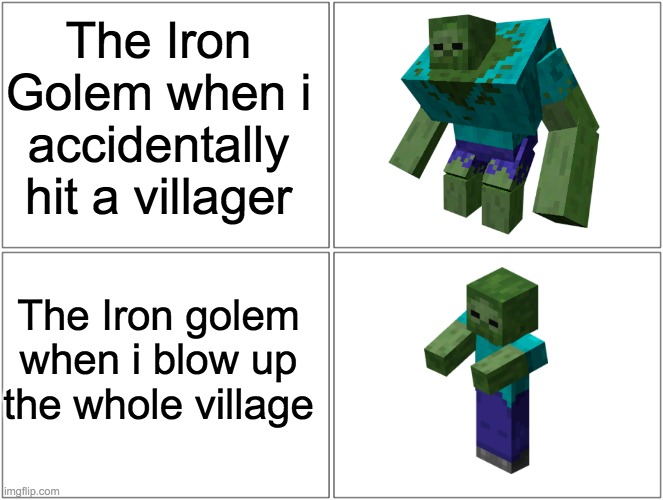 The iron golem be like | The Iron Golem when i accidentally hit a villager; The Iron golem when i blow up the whole village | image tagged in memes,blank comic panel 2x2 | made w/ Imgflip meme maker
