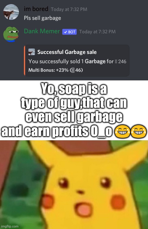 Lmaooo | Yo, soap is a type of guy,that can even sell garbage and earn profits O_o 😂😂 | image tagged in memes,surprised pikachu | made w/ Imgflip meme maker
