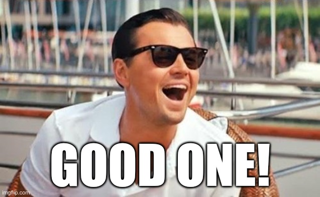 GOOD ONE! | made w/ Imgflip meme maker