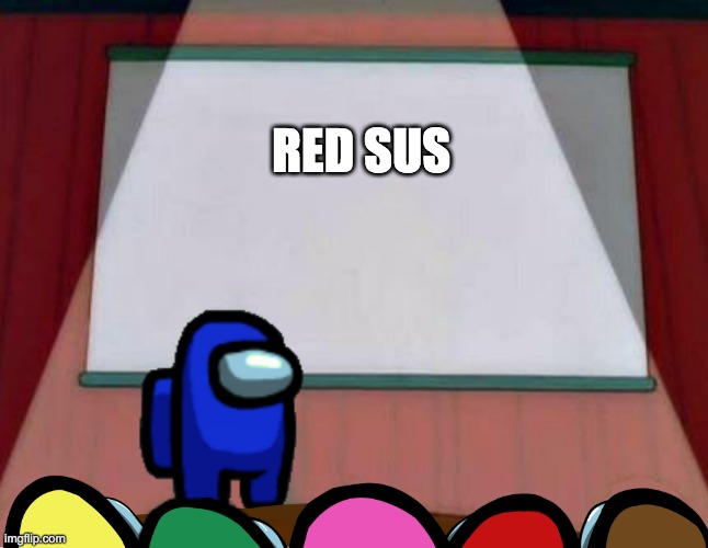 That one Among us player at emergency meeting: | RED SUS | image tagged in among us lisa presentation | made w/ Imgflip meme maker