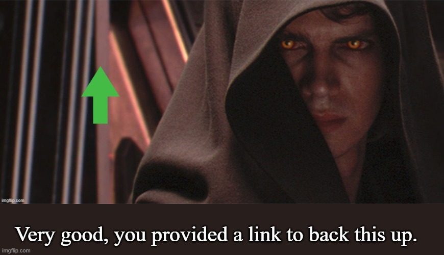 Anakin Gives You An Upvote | Very good, you provided a link to back this up. | image tagged in anakin gives you an upvote | made w/ Imgflip meme maker