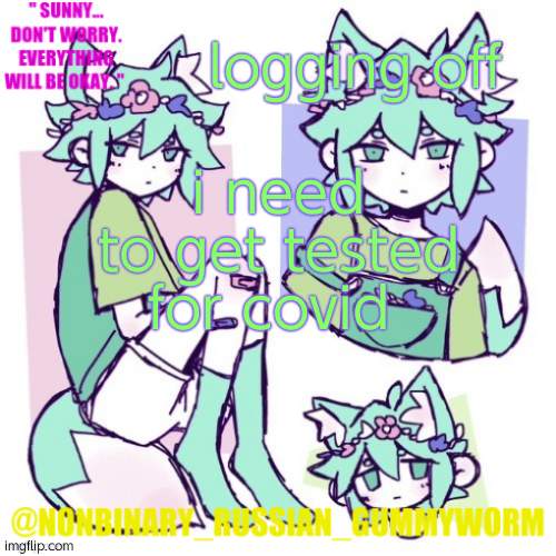 reëëë | logging off; i need to get tested for covid | image tagged in nonbinary russian worm basil fox temp | made w/ Imgflip meme maker
