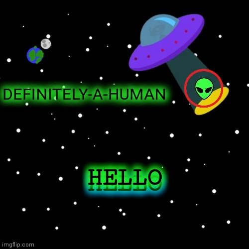 Hello | HELLO; HELLO | image tagged in definitely-a-human's template | made w/ Imgflip meme maker