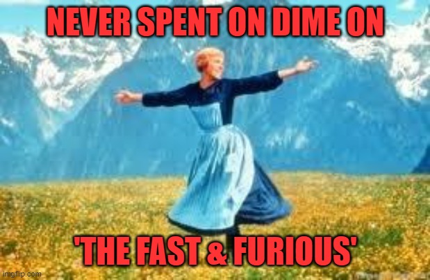 Look At All These Meme | NEVER SPENT ON DIME ON 'THE FAST & FURIOUS' | image tagged in memes,look at all these | made w/ Imgflip meme maker