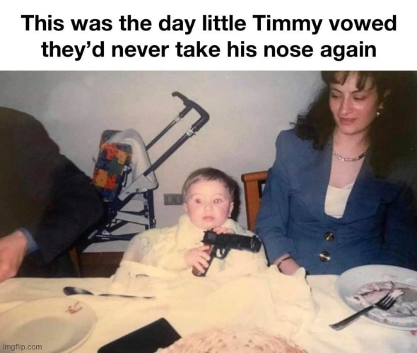 Little Timmy’s nose would never be touched again | image tagged in timmy,nose,gun | made w/ Imgflip meme maker