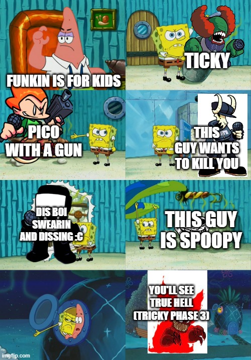 What am i doing now LMAYONAISE!!! | TICKY; FUNKIN IS FOR KIDS; PICO WITH A GUN; THIS GUY WANTS TO KILL YOU; DIS BOI SWEARIN AND DISSING :C; THIS GUY IS SPOOPY; YOU'LL SEE TRUE HELL (TRICKY PHASE 3) | image tagged in spongebob diapers meme,spongebob,spongebob squarepants,friday night funkin | made w/ Imgflip meme maker