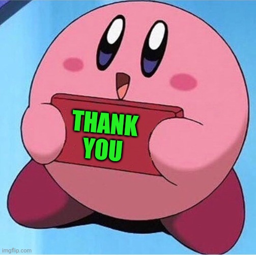 Kirby holding a sign | THANK YOU | image tagged in kirby holding a sign | made w/ Imgflip meme maker