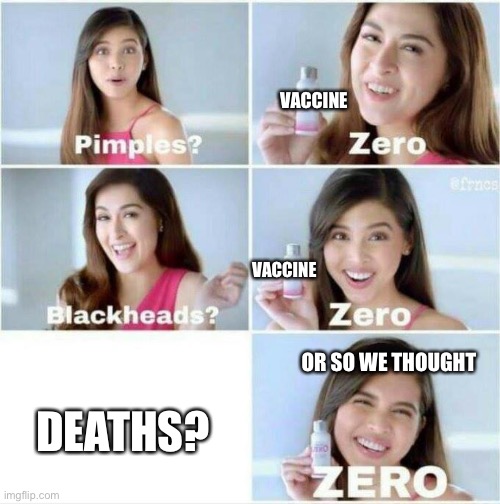 Deaths? Zero | VACCINE; VACCINE; OR SO WE THOUGHT; DEATHS? | image tagged in pimples zero,vaccines,covid-19,memes | made w/ Imgflip meme maker