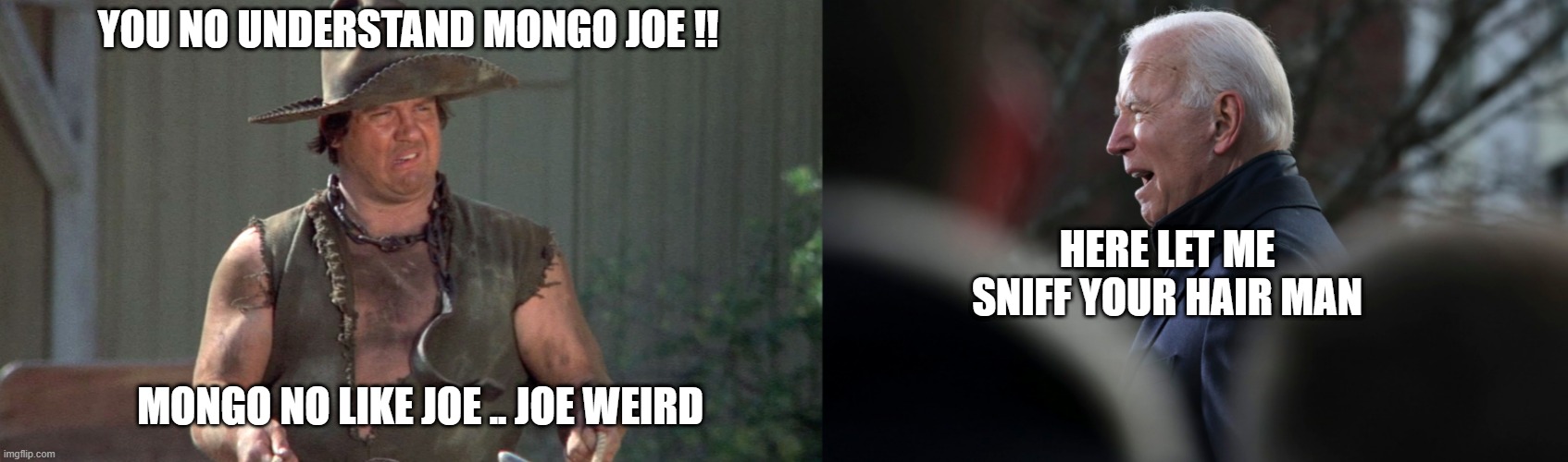 MONGO School Biden | YOU NO UNDERSTAND MONGO JOE !! HERE LET ME SNIFF YOUR HAIR MAN; MONGO NO LIKE JOE .. JOE WEIRD | image tagged in mongo,joe biden crying | made w/ Imgflip meme maker