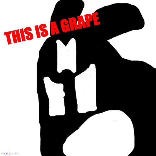 wh- why did i make this | THIS IS A GRAPE | made w/ Imgflip meme maker