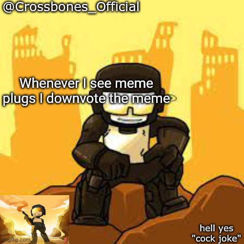 Crossbones but ugh | Whenever I see meme plugs I downvote the meme | image tagged in crossbones but ugh | made w/ Imgflip meme maker
